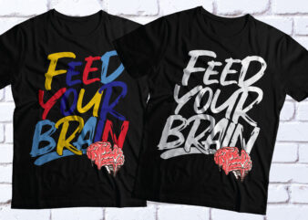 Feed your brain motivational and inspirational t-shirt design