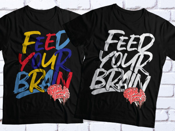 Feed your brain motivational and inspirational t-shirt design