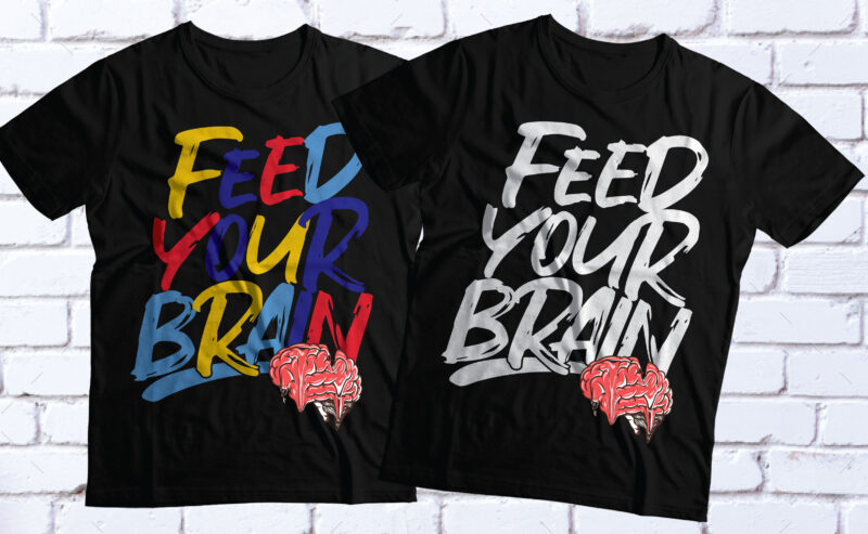 Feed your brain motivational and inspirational t-shirt design