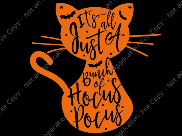 Its just a bunch of hocus pocus halloween cat svg, hocus pocus halloween cat svg, cat halloween svg, halloween svg t shirt design for sale
