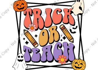 Trick or Teach Groovy Retro Halloween Teacher Life Svg, Teacher Halloween Svg, Trick or Teach Svg, Pumpkin Svg, Ghost Halloween Svg, Ghost Svg, Cutest Pumpkin In The Patch Halloween Svg,