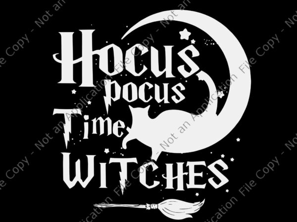 It’s hocus pocus time witches cute halloween svg, hocus pocus svg, hocus pocus halloween svg, halloween svg t shirt design for sale