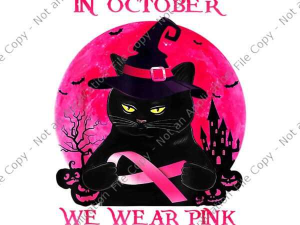 Halloween black cat witch in october we wear pink png, halloween black cat png, black cat png, cat halloween png graphic t shirt
