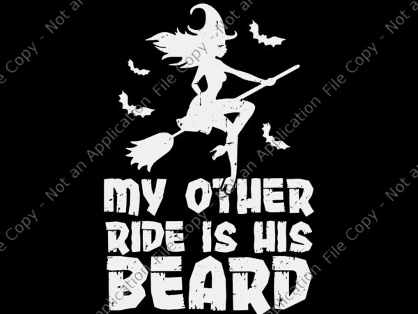 My other ride is his beard svg, funny witch halloween 2022 svg, witch halloween svg, witch svg, halloween svg t shirt designs for sale