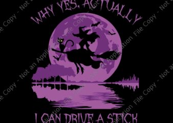 Yes Actually I Can Drive A Stick Halloween 2022 Svg, Halloween 2022 Svg, Witch Halloween Svg, Witch Svg t shirt design template