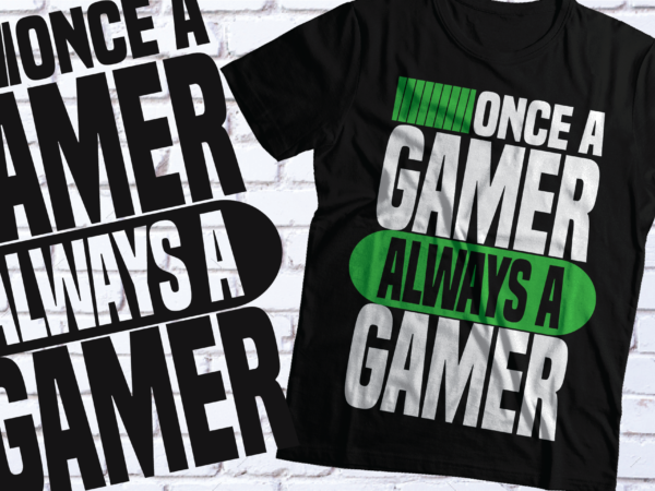 Once a gamer always a gamer tshirt design | gaming t-shirt design | svg pdf eps png ai