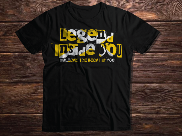 Legends inside you, unleash the beast in you inspirational motivating quote typography inspirational quote 2023 new deisgn t shirt vector artwork