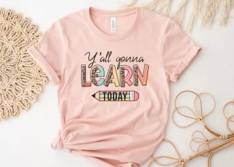 Y’all Gonna Learn Today T-Shirt, Teacher Life Shirt, Teacher Appreciation Shirt, Back To School Shirt, Teacher Shirt, Cool Teacher Gift