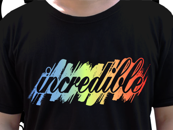 Incredible inspirational quote t shirt design graphic vector Incredible inspirational quote t shirt design graphic vector