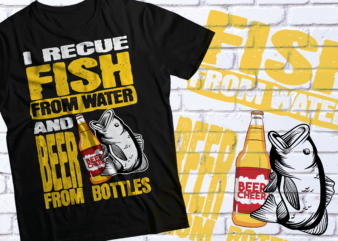 i rescued fish from water and beer from bottlers t-shirt design | BEER FISH DESIGN SVG AI PDF PNG EPS