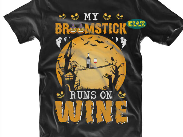 My broomstick runs on wine svg, halloween t shirt design, halloween design, halloween svg, halloween party, halloween png, pumpkin svg, halloween vector, witch svg, spooky, hocus pocus svg, trick or