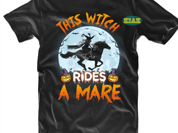 This witch rides a mare svg, halloween t shirt design, halloween design, halloween svg, halloween party, halloween png, pumpkin svg, halloween vector, witch svg, spooky, hocus pocus svg, trick or