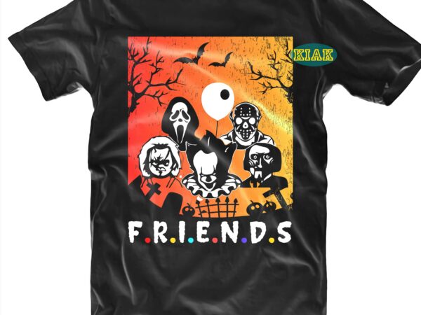 Friends svg, horror halloween vector, halloween t shirt design, halloween design, halloween svg, halloween party, halloween png, pumpkin svg, halloween vector, witch svg, spooky, hocus pocus svg, trick or treat