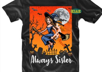 Aways Sister Svg, Funny Witch Svg, Halloween t shirt design, Halloween Design, Halloween Svg, Halloween Party, Halloween Png, Pumpkin Svg, Halloween vector, Witch Svg, Spooky, Hocus Pocus Svg, Trick or Treat Svg, Stay Spooky, Funny Halloween, Halloween Graphics