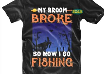 My Brroom Broke So Now I Go Fishing SVG, Fishing SVG, Halloween t shirt design, Halloween Design, Halloween Svg, Halloween Party, Halloween Png, Pumpkin Svg, Halloween vector, Witch Svg, Spooky,
