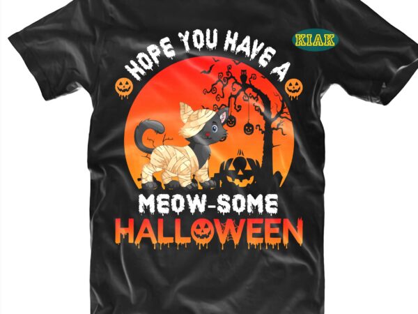 Hope you have a meow some halloween svg, cat halloween svg, cat svg, kitten svg, halloween t shirt design, halloween design, halloween svg, halloween party, halloween png, pumpkin svg, halloween