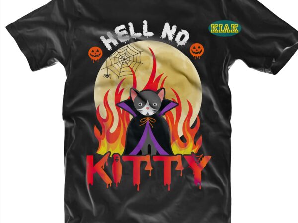 Hell no kitty svg, kitty halloween svg, kitty svg, cat svg, halloween t shirt design, halloween design, halloween svg, halloween party, halloween png, pumpkin svg, halloween vector, witch svg, spooky,