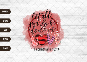 Let All That You Do Be Done In Love, Christian Sublimation Design, Valentine Sublimation Design, Valentine PNG, Love PNG, Commercial Use