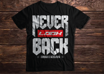 NEVER LOOK BACK Inspirational motivating quote typography inspirational quote 2023 NEW DEISGN T shirt vector artwork