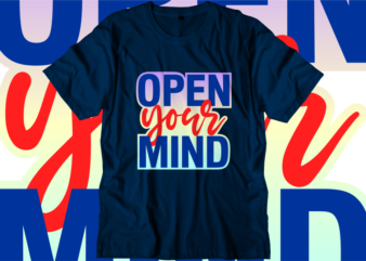 open your mind Inspirational Quotes T shirt Designs, Svg, Png, Sublimation, Eps, Ai,