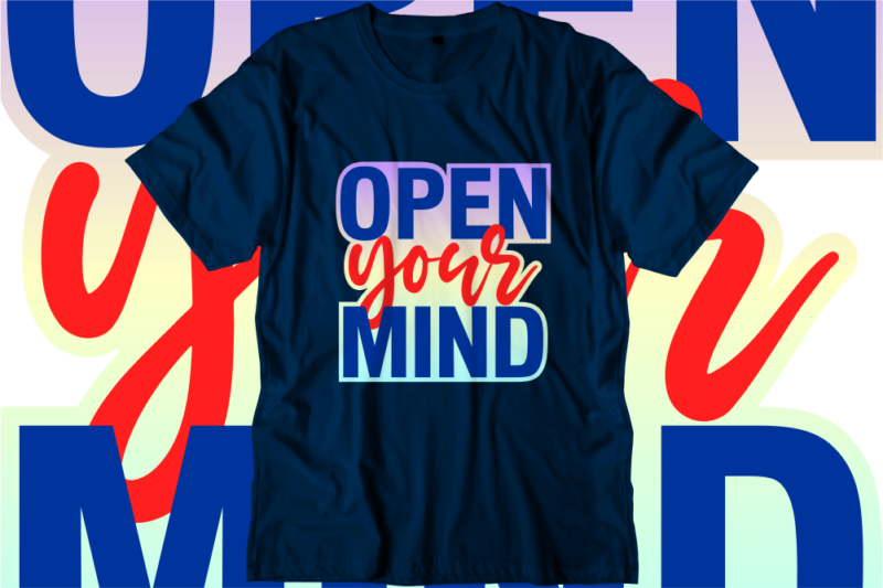 open your mind Inspirational Quotes T shirt Designs, Svg, Png, Sublimation, Eps, Ai,