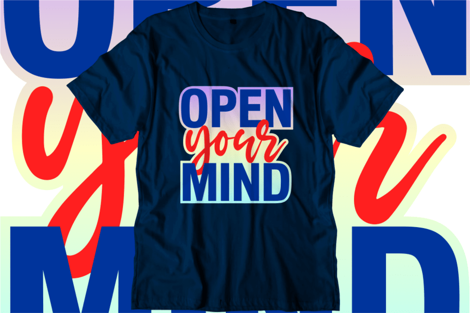 open your mind Inspirational Quotes T shirt Designs, Svg, Png ...