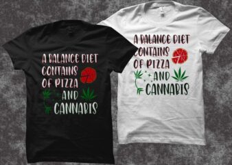 A Balance diet contains of pizza and cannabis t shirt design, funny cannabis quotes t shirt design, funny cannabis t shirt design, smoker t shirt, stoner t-shirt, pizza t shirt,