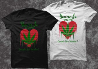 You’re so dop cannabe you’r valentine ? – weed t shirt design – smoker t shirt design – stoner t shirt design – cannabis svg – cannabis t shirt design