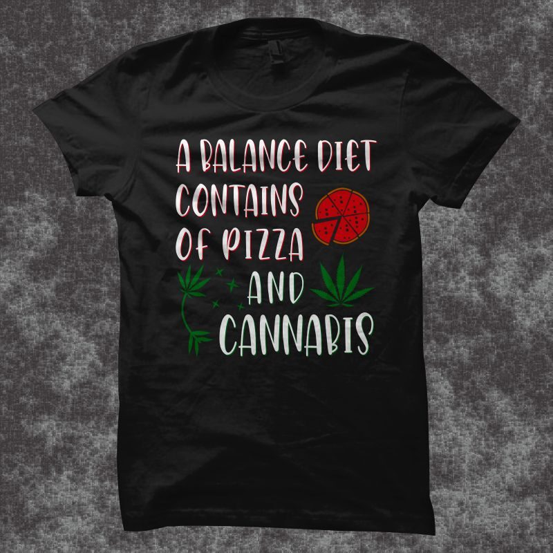 A Balance diet contains of pizza and cannabis t shirt design, funny cannabis quotes t shirt design, funny cannabis t shirt design, smoker t shirt, stoner t-shirt, pizza t shirt,