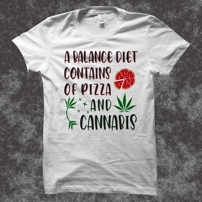 A Balance diet contains of pizza and cannabis t shirt design, funny cannabis quotes t shirt design, funny cannabis t shirt design, smoker t shirt, stoner t-shirt, pizza t shirt,