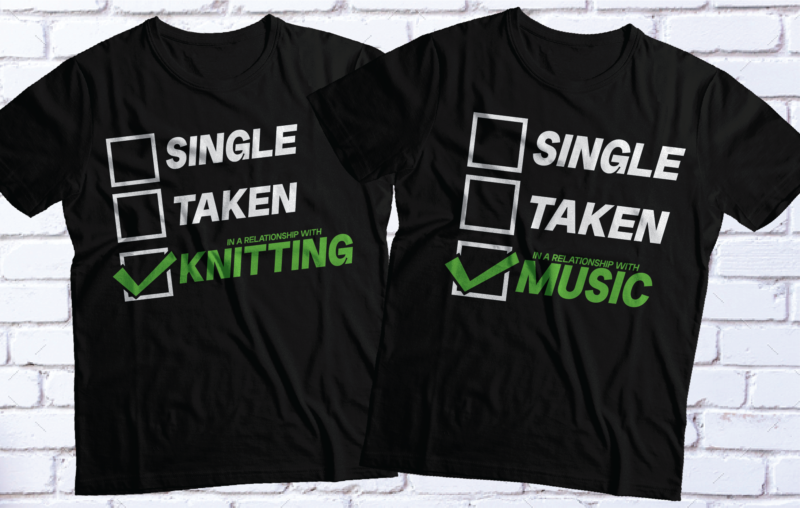 SINGLE TAKEN in a relationship with music | hobbies t-shirt design | pack of 15 t-shirt design | at discounted price music,cooking,knitting,chatting,gardening,foog,gaming
