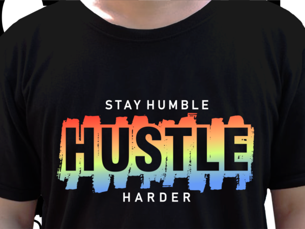 Stay humble hustle harder inspirational quote t shirt design graphic vector