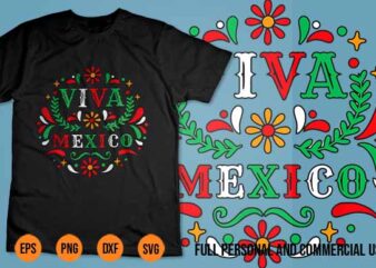 Viva Mexico svg Mexican independence day I Love Mexico Tee Shirt Design best new 2022 2023 viva mexico mariachi calabera dia de los muertos 5 de mayo independence fiesta bundle