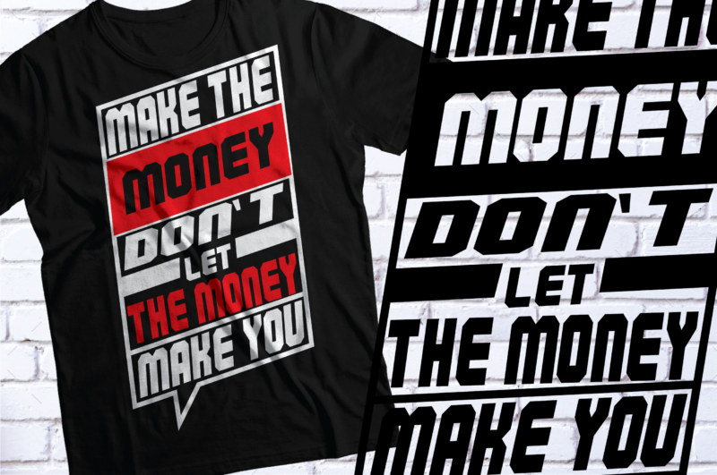 make the money, don’t let the money make you typography streetwear style