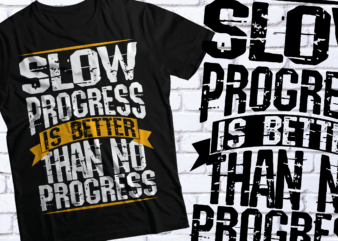slow progress is better than no progress | MOTIVATIONAL GYM FITNESS TSHIRT DESIGN