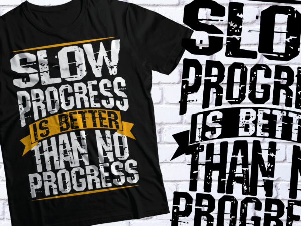 Slow progress is better than no progress | motivational gym fitness tshirt design