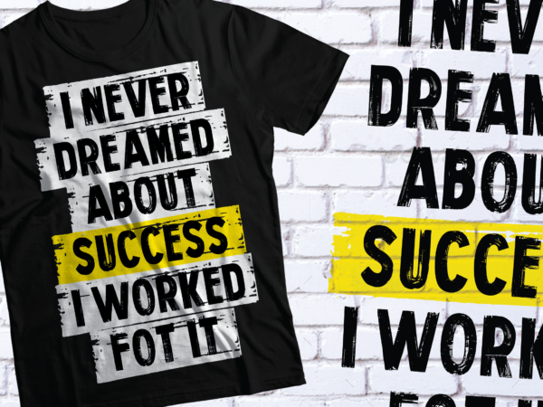 I never dreamed about success i worked for it | motivational gym fitness tshirt design