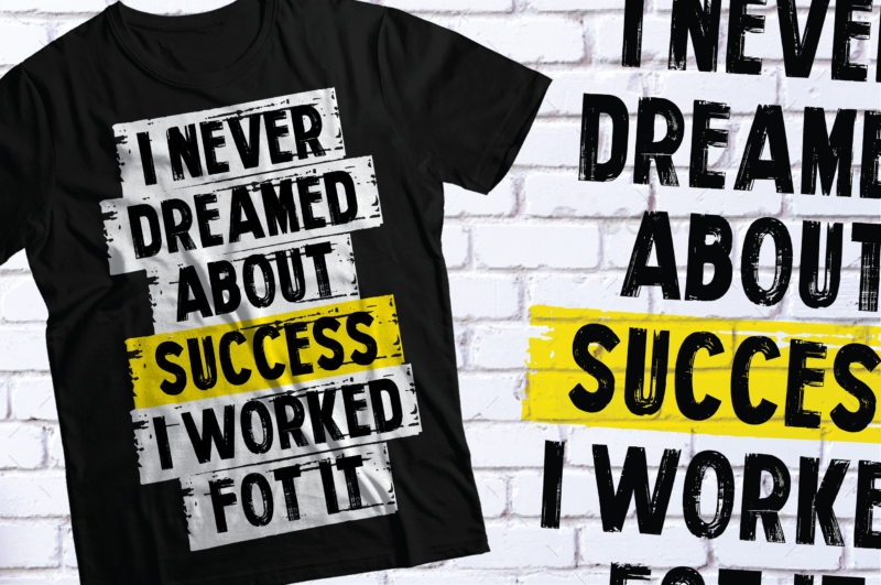 I NEVER DREAMED ABOUT SUCCESS I WORKED FOR IT | MOTIVATIONAL GYM FITNESS TSHIRT DESIGN