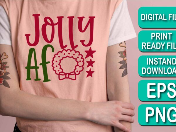 Jolly af, merry christmas shirt print template, funny xmas shirt design, santa claus funny quotes typography design