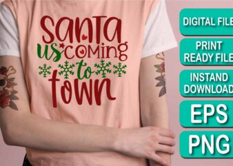 Santa Us Coming To Town, Merry Christmas shirts Print Template, Xmas Ugly Snow Santa Clouse New Year Holiday Candy Santa Hat vector illustration for Christmas hand lettered
