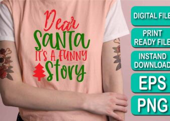Dear Santa t’s A Funny Story, Merry Christmas shirts Print Template, Xmas Ugly Snow Santa Clouse New Year Holiday Candy Santa Hat vector illustration for Christmas hand lettered