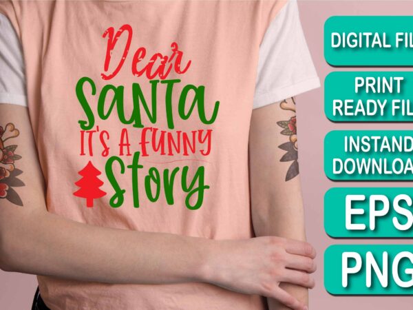 Dear santa t’s a funny story, merry christmas shirts print template, xmas ugly snow santa clouse new year holiday candy santa hat vector illustration for christmas hand lettered