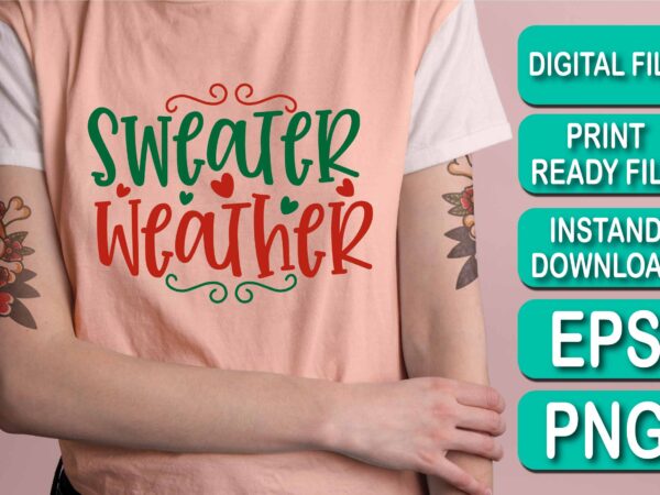 Sweater weather, merry christmas shirt print template, funny xmas shirt design, santa claus funny quotes typography design Sweater weather, merry christmas shirt print template, funny xmas shirt design, santa claus funny quotes typography design