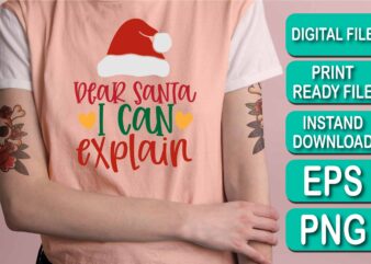 Dear Santa I Can Explain, Merry Christmas shirt print template, funny Xmas shirt design, Santa Claus funny quotes typography design