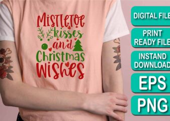 Mistletoe Kisses And Christmas Wishes, Merry Christmas shirt print template, funny Xmas shirt design, Santa Claus funny quotes typography design