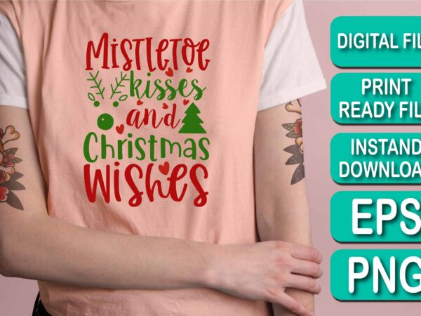 Mistletoe kisses and christmas wishes, merry christmas shirt print template, funny xmas shirt design, santa claus funny quotes typography design