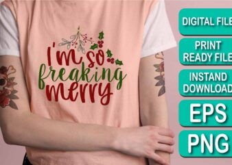 I’m So Freaking Merry Christmas shirts Print Template, Xmas Ugly Snow Santa Clouse New Year Holiday Candy Santa Hat vector illustration for Christmas hand lettered