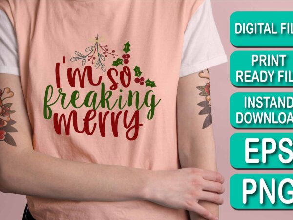 I’m so freaking merry christmas shirts print template, xmas ugly snow santa clouse new year holiday candy santa hat vector illustration for christmas hand lettered
