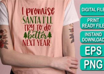 I Promise Santa i’ll Try To Do Better Next Year, Merry Christmas shirts Print Template, Xmas Ugly Snow Santa Clouse New Year Holiday Candy Santa Hat vector illustration for Christmas hand lettered