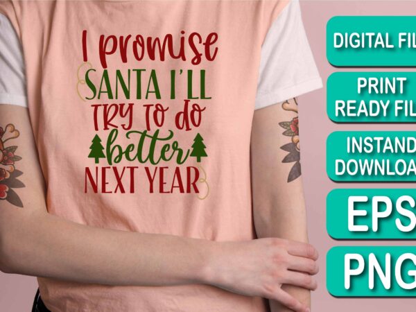 I promise santa i’ll try to do better next year, merry christmas shirts print template, xmas ugly snow santa clouse new year holiday candy santa hat vector illustration for christmas
